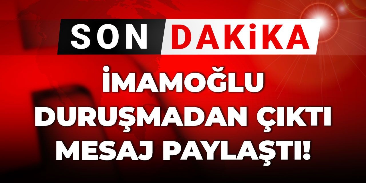 Son Dakika | İmamoğlu duruşmadan çıktı mesaj paylaştı