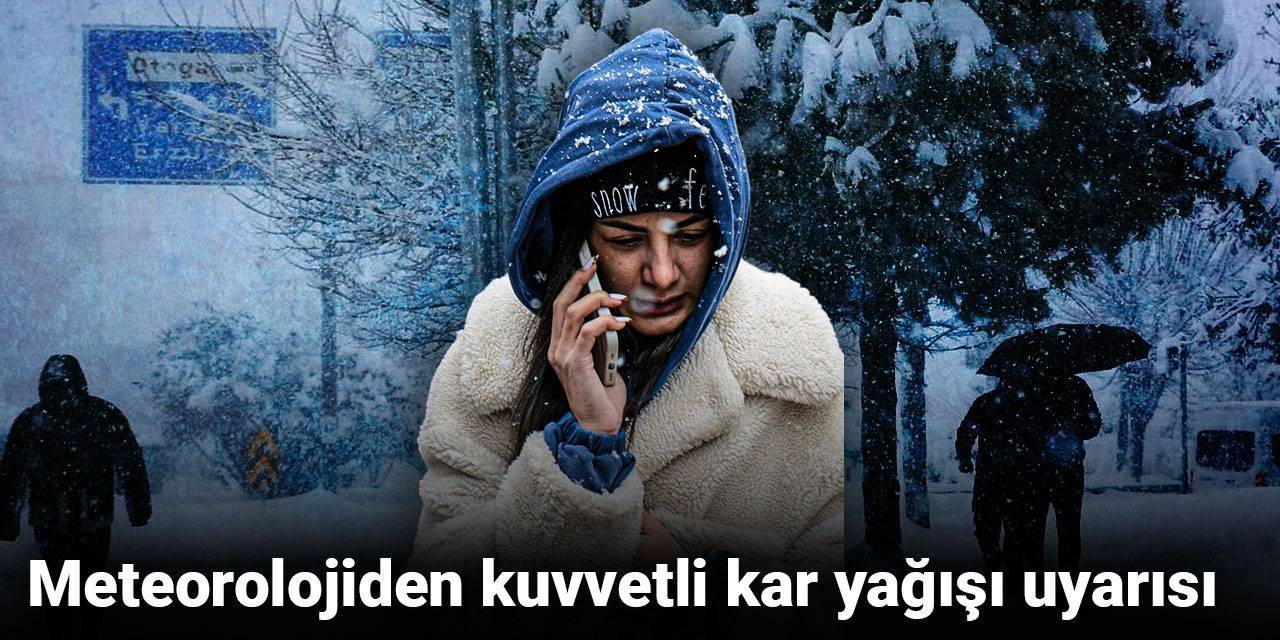 Meteorolojiden kuvvetli kar yağışı uyarısı