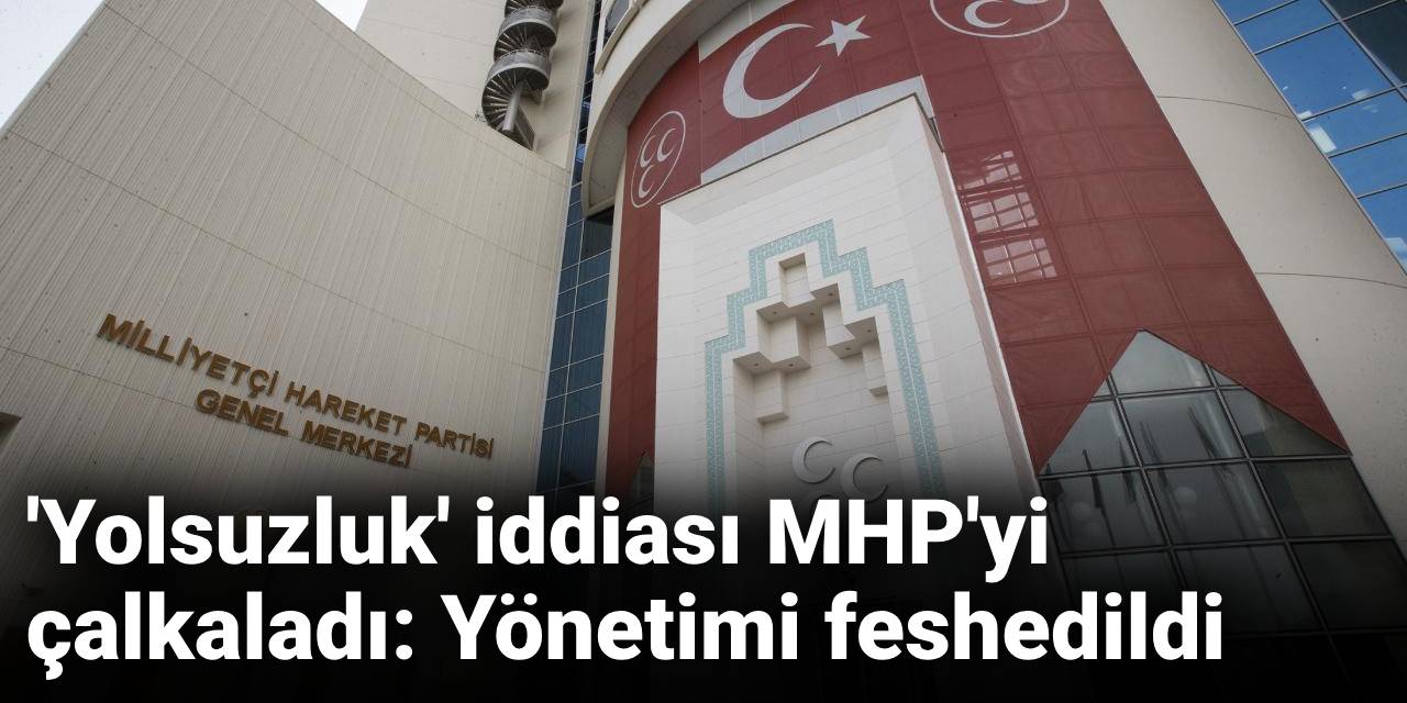 'Yolsuzluk' iddiası MHP'yi çalkaladı: Yönetimi feshedildi