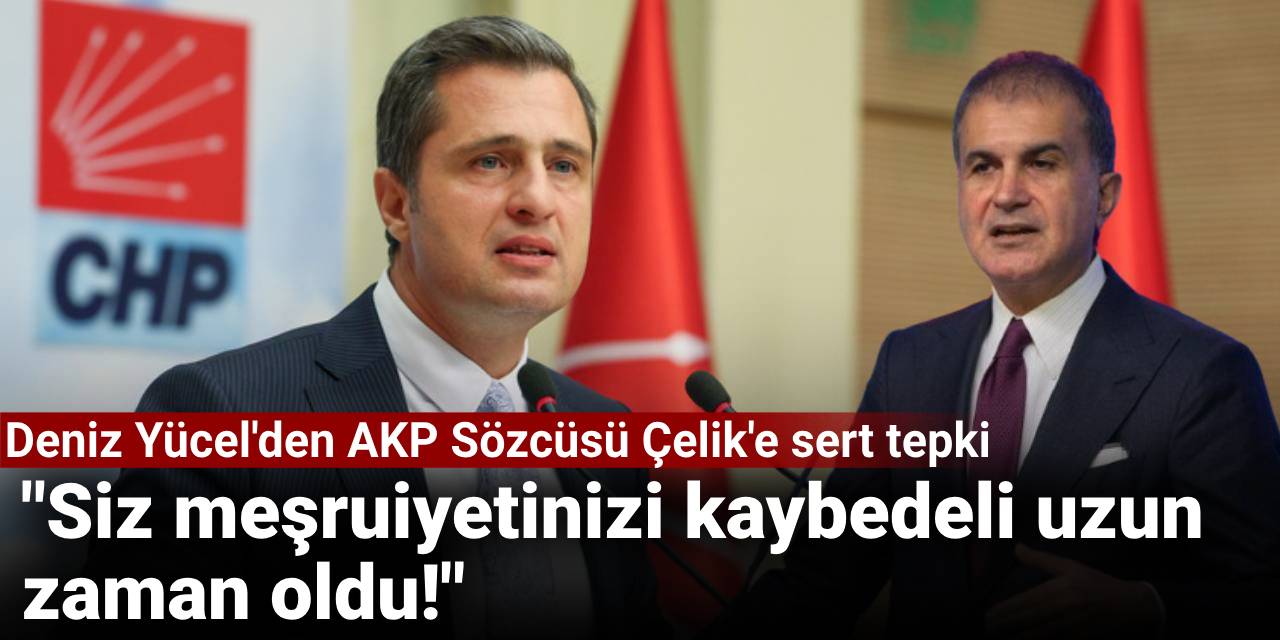 Deniz Yücel'den AKP Sözcüsü Çelik'e sert tepki: Siz meşruiyetinizi kaybedeli uzun zaman oldu!