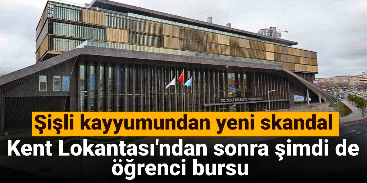Şişli kayyumundan yeni skandal: Kent Lokantası'ndan sonra şimdi de öğrenci bursu