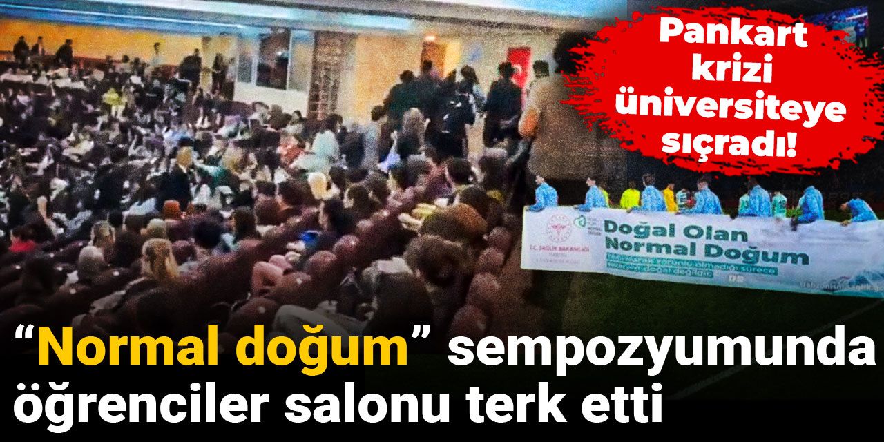 Pankart krizi üniversiteye sıçradı! “Normal doğum” sempozyumunda öğrenciler salonu terk etti