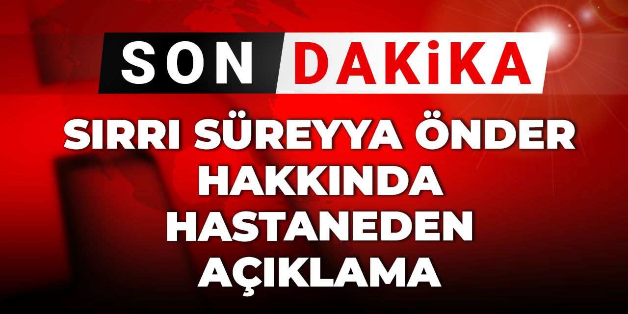 Son Dakika | Sırrı Süreyya Önder hakkında hastaneden açıklama