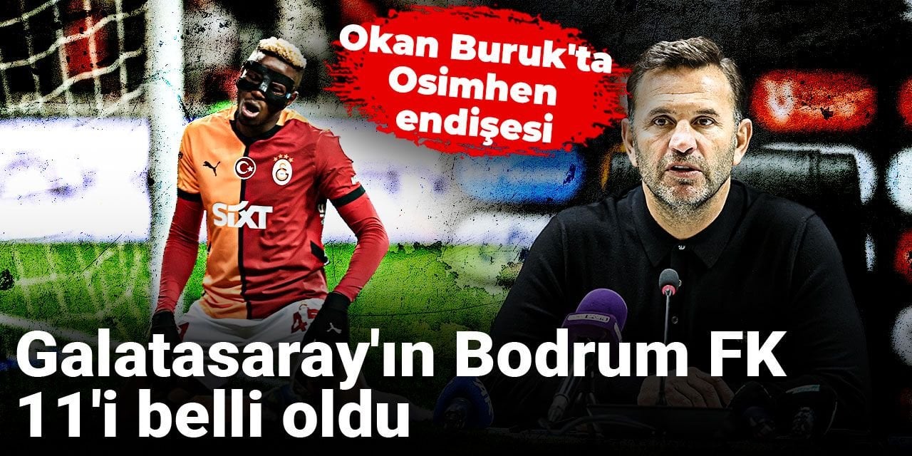 Galatasaray'ın Bodrum FK 11'i belli oldu: Okan Buruk'ta Osimhen endişesi