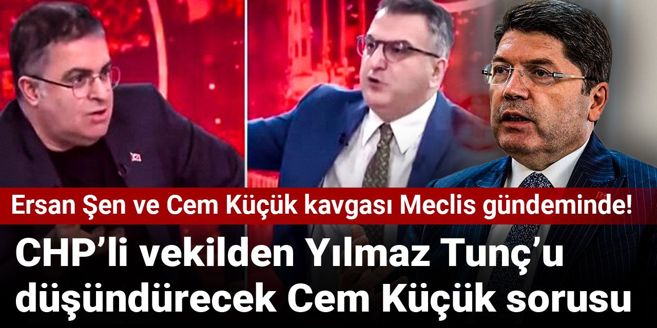 CHP’li vekilden Yılmaz Tunç’u düşündürecek Cem Küçük sorusu!