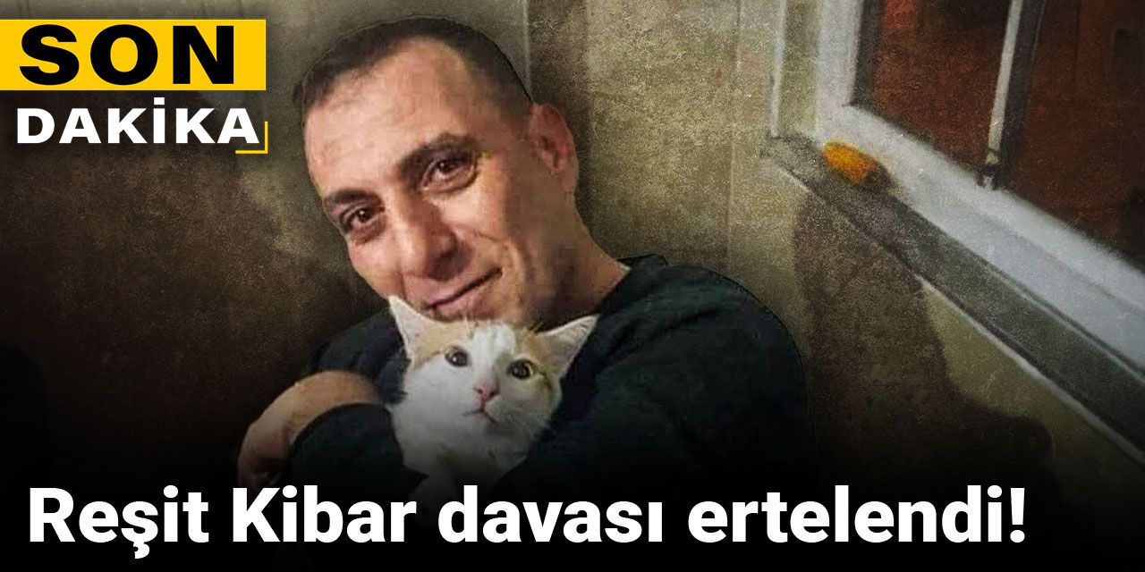 Son dakika | Reşit Kibar davası ertelendi