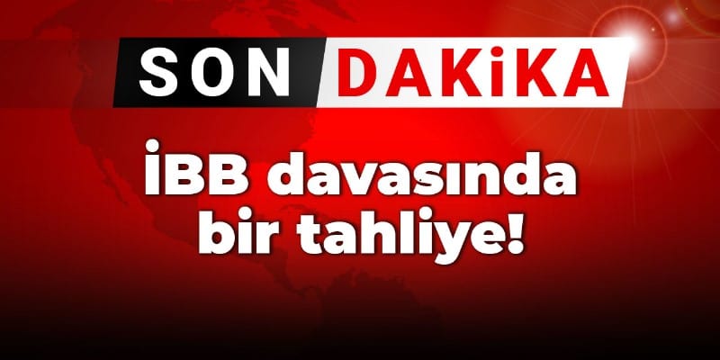 Son Dakika | İBB davasında bir tahliye