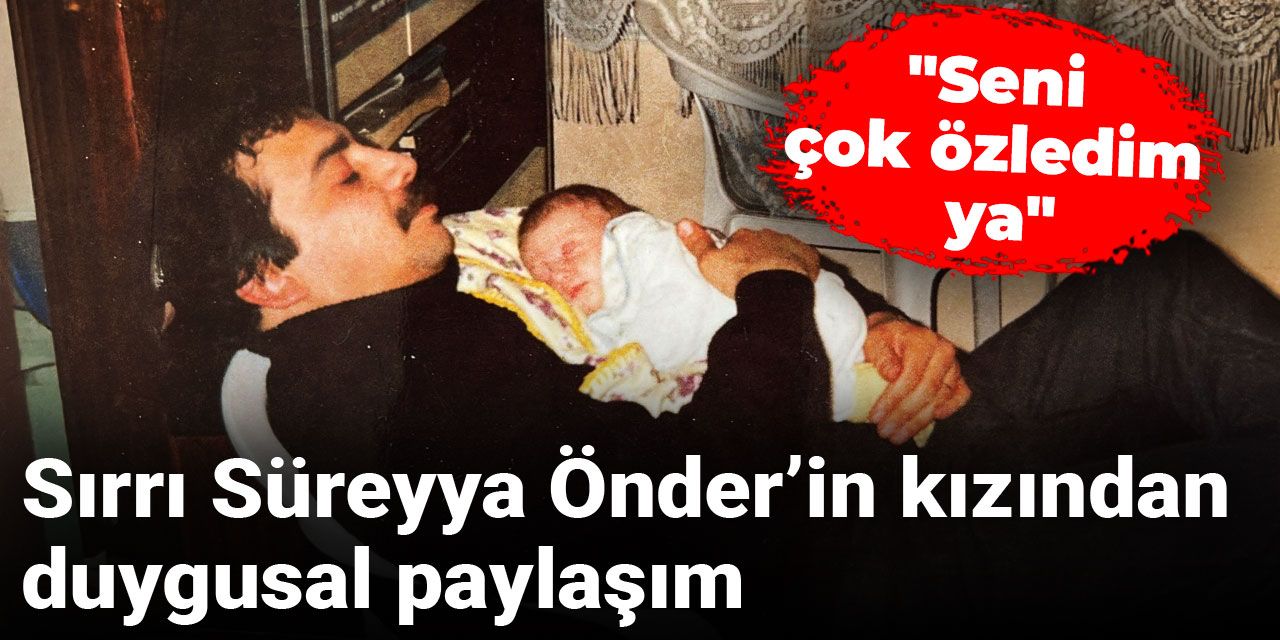 Sırrı Süreyya Önder’in kızından duygusal paylaşım: Baba bak kızların ne diyor