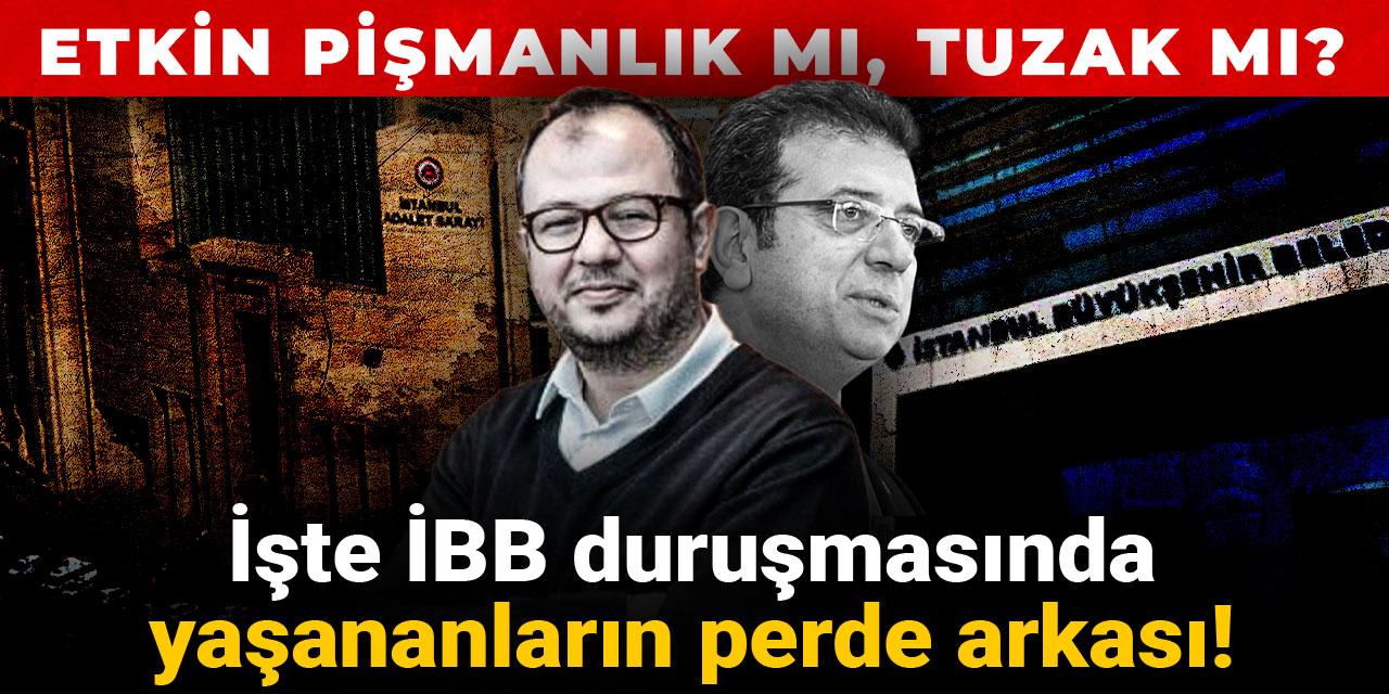 Etkin pişmanlık mı tuzak mı? İşte İBB soruşturmasında yaşananların perde arkası