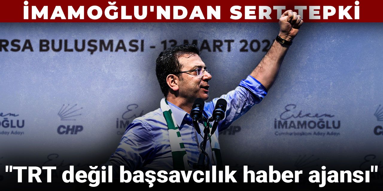 Son dakika... Ekrem İmamoğlu: 'Sanırsınız TRT değil Başsavcılık haber ajansı'