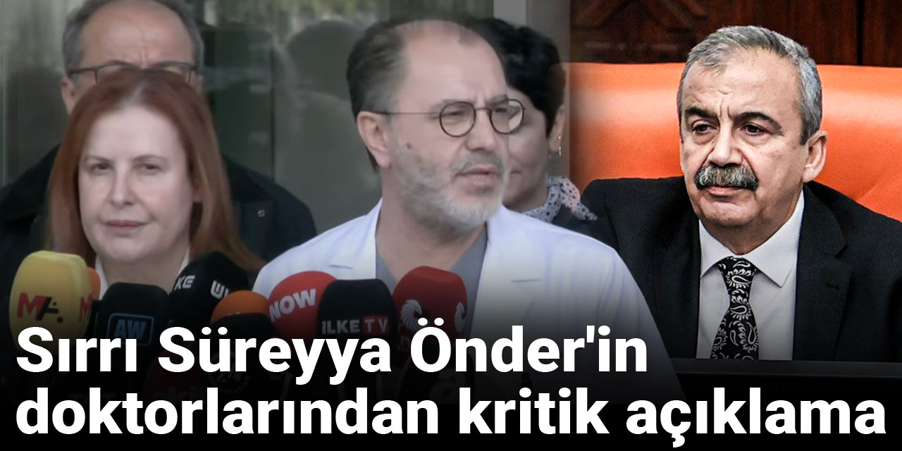 Son Dakika | Sırrı Süreyya Önder'in doktorlarından kritik açıklama