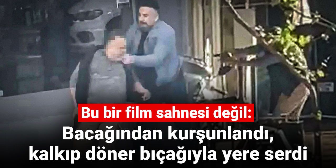 Bu bir film sahnesi değil: Bacağından kurşunlandı, kalkıp döner bıçağıyla yere serdi