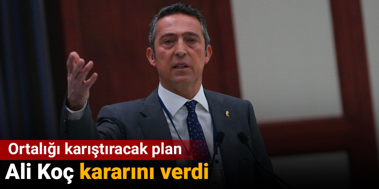 Ali Koç kararını verdi: Ortalığı karıştıracak plan