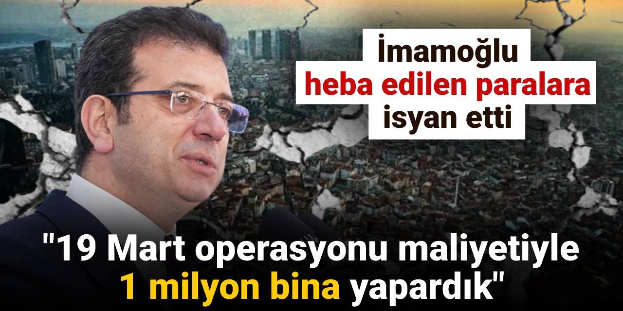 SON DAKİKA! Ekrem İmamoğlu: 19 Mart operasyonunun maliyetiyle 1 milyon bina yapardık