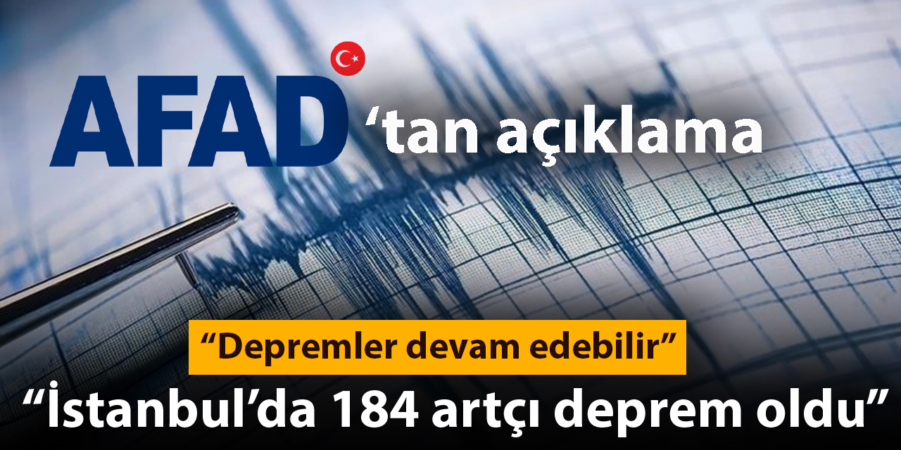 AFAD açıkladı: 184 artçı depremin yaşandığı İstanbul'da risk devam ediyor