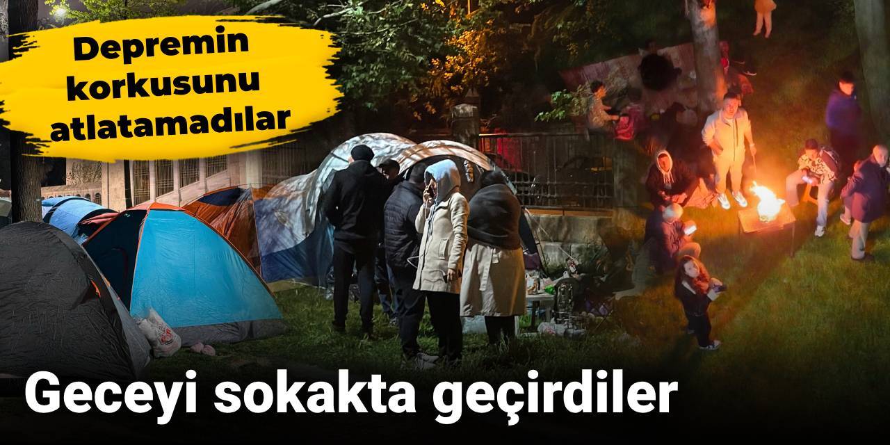Depremin korkusunu atlatamadılar, geceyi sokata geçirdiler