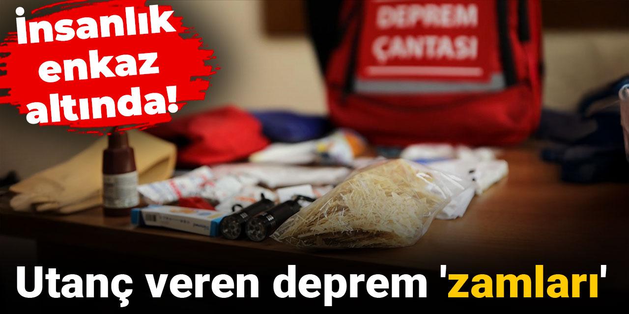 İnsanlık enkaz altında! Utanç veren deprem 'zamları'