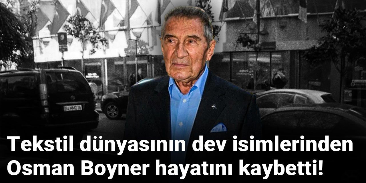 Son dakika | Tekstil dünyasının dev isimlerinden Osman Boyner hayatını kaybetti!