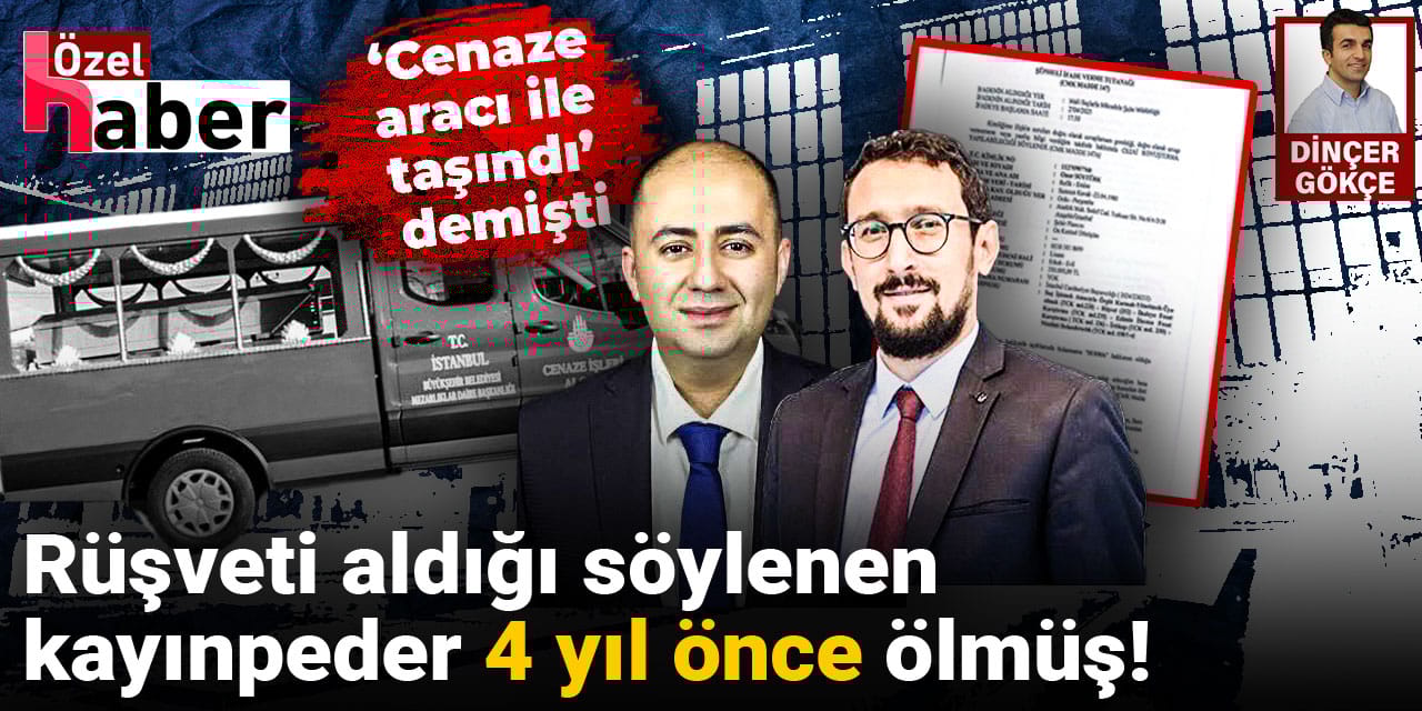 ‘Cenaze aracıyla taşındı’ demişti: ‘Rüşvet’ parasını aldığı söylenen kayınpeder 4 yıl önce ölmüş!