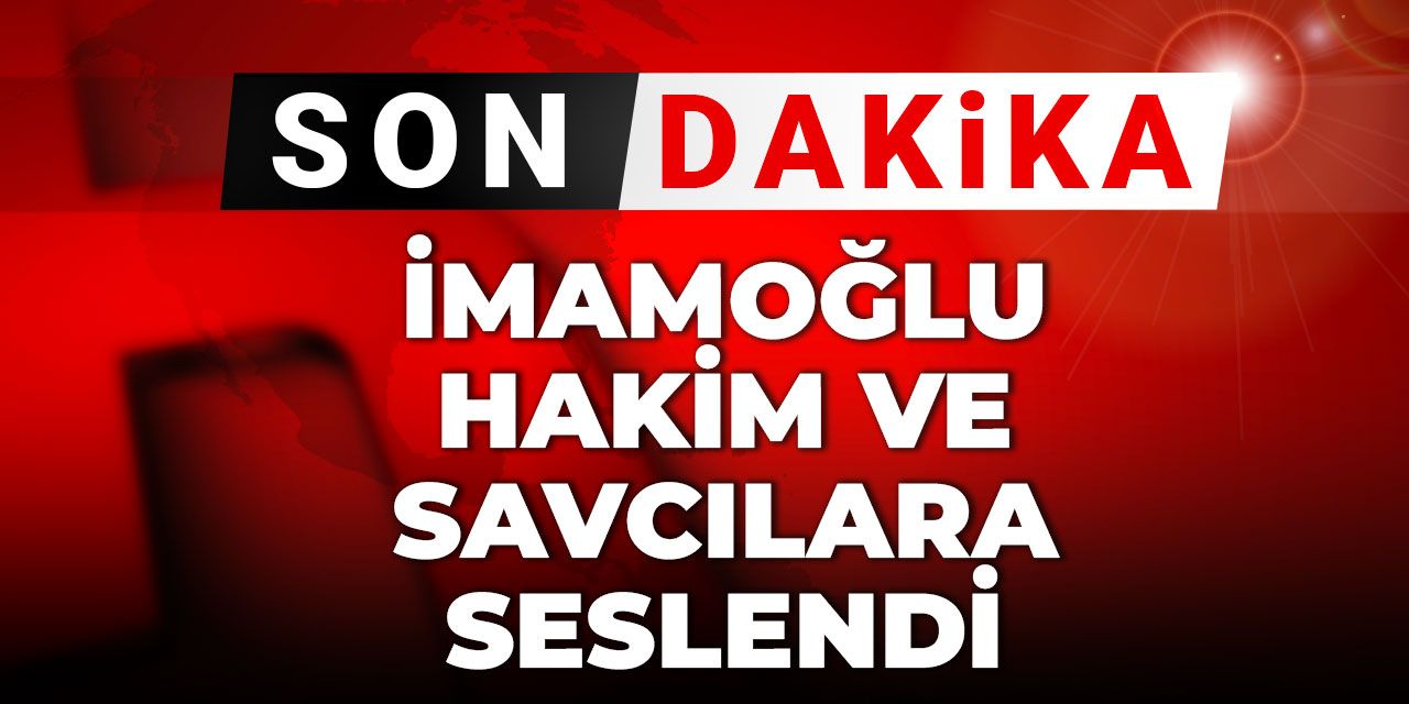 Son Dakika | İmamoğlu hakim ve savcılara seslendi