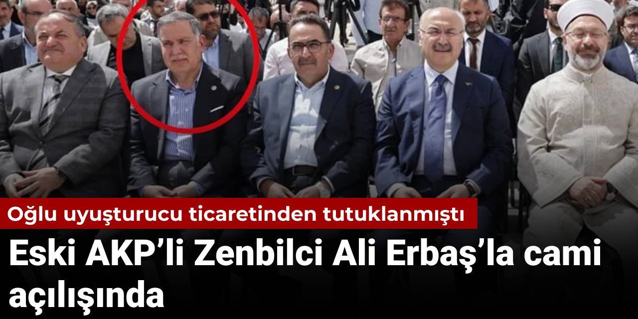 Oğlu TBMM aracında uyuşturucu satmaktan tutuklanmıştı: Eski AKP’li Zenbilci Ali Erbaş’la cami açılışında