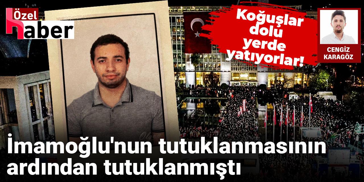 İmamoğlu eylemlerinin ardından tutuklanmıştı: Koğuşlar dolu yerde yatıyorlar