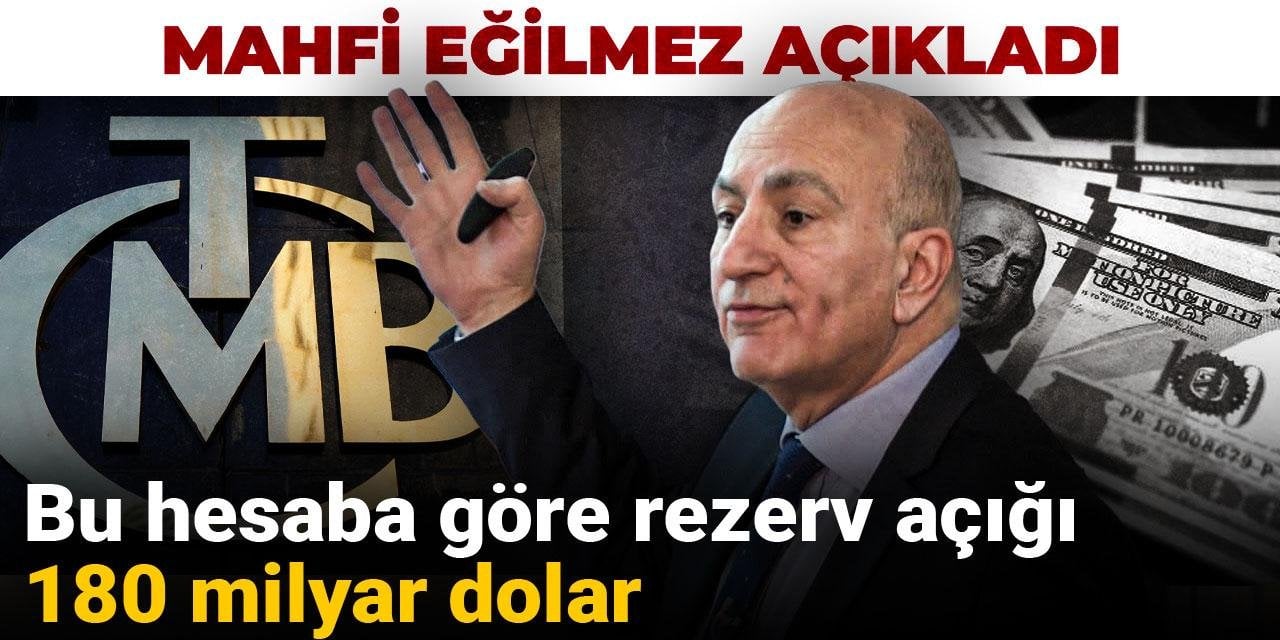 Mahfi Eğilmez açıkladı: Bu hesaba göre rezerv açığı 180 milyar dolar