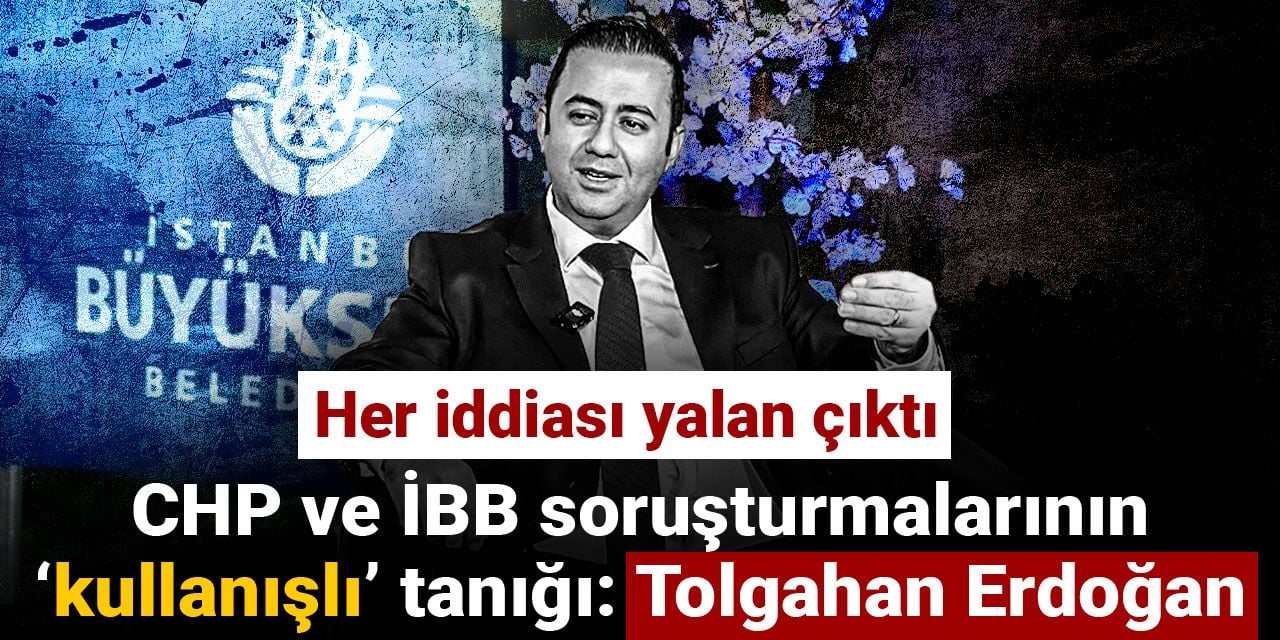 Her iddiası yalan çıktı! CHP ve İBB soruşturmalarının kullanışlı tanığı: Tolgahan Erdoğan