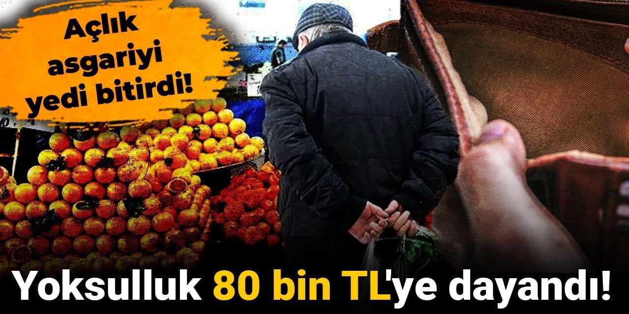 Açlık asgariyi yedi bitirdi! Yoksulluk 80 bin TL'ye dayandı!