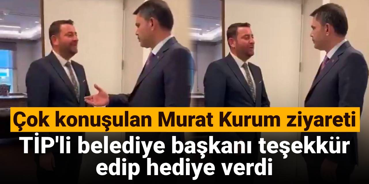 Çok konuşulan Murat Kurum ziyareti: TİP'li belediye başkanı teşekkür edip hediye verdi