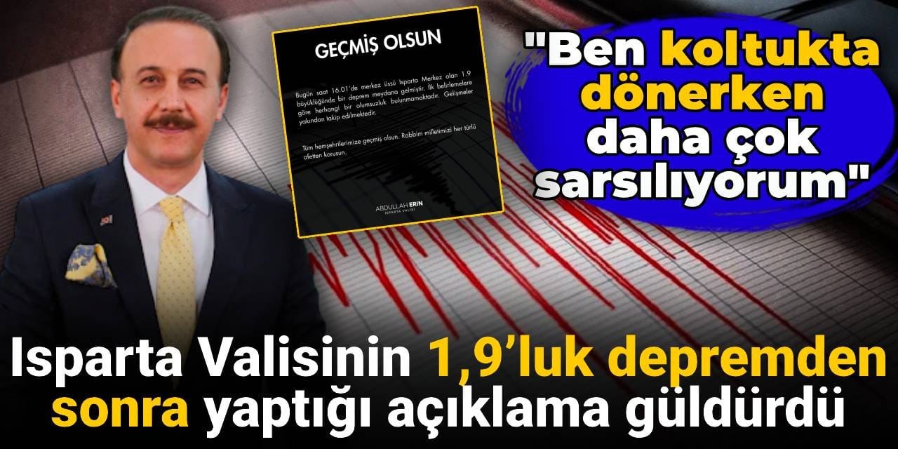 Isparta Valisinin 1,9’luk depremden sonra yaptığı açıklama güldürdü