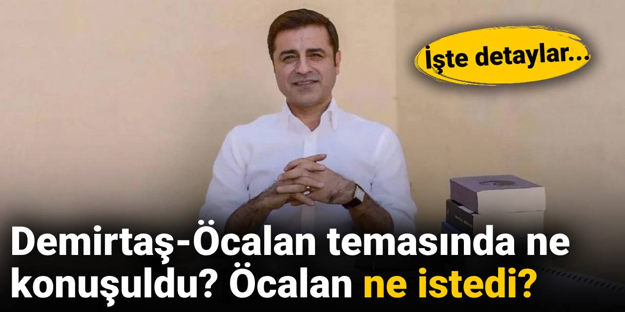 Demirtaş-Öcalan temasında ne konuşuldu? Öcalan ne istedi? İşte detaylar...