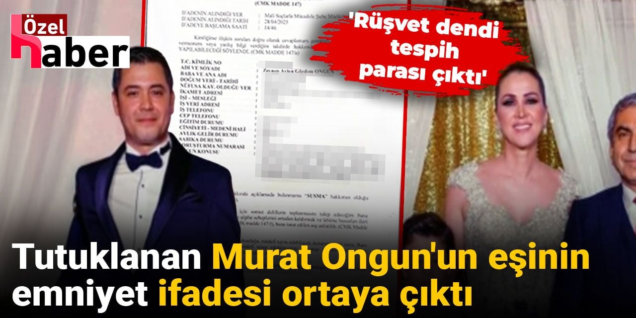Tutuklu bulunan Murat Ongun’un eşi Zeynep Gözdem Ongun’un ifadesi ortaya çıktı