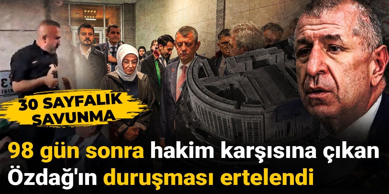 98 gün sonra hakim karşısına çıkan Özdağ'ın duruşması ertelendi