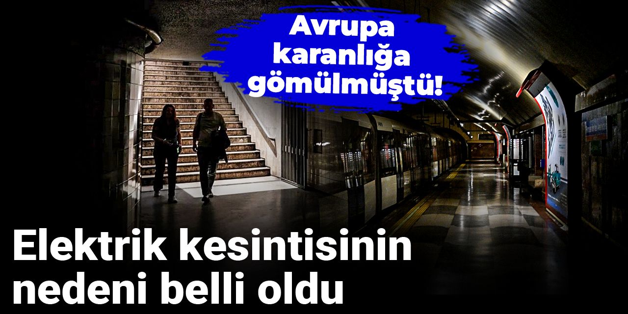 Avrupa karanlığa gömülmüştü! Elektrik kesintisinin nedeni belli oldu