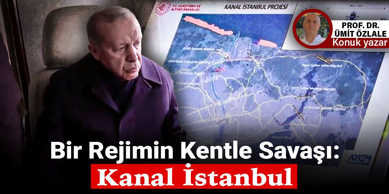 Bir Rejimin Kentle Savaşı: Kanal İstanbul
