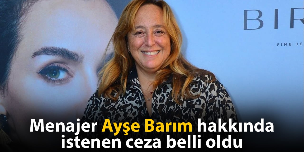 Son dakika... Ayşe Barım hakkında 30 yıla kadar hapis istemi