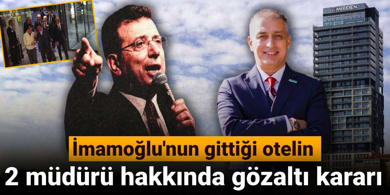 SON DAKİKA! Ekrem İmamoğlu'nun gittiği otelin müdürü ve güvenlik müdürü hakkında gözaltı kararı