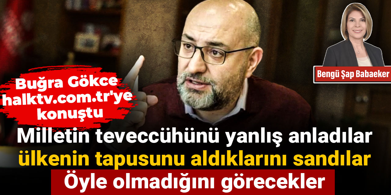 Buğra Gökce: Millet bu kamburu sırtından atacak