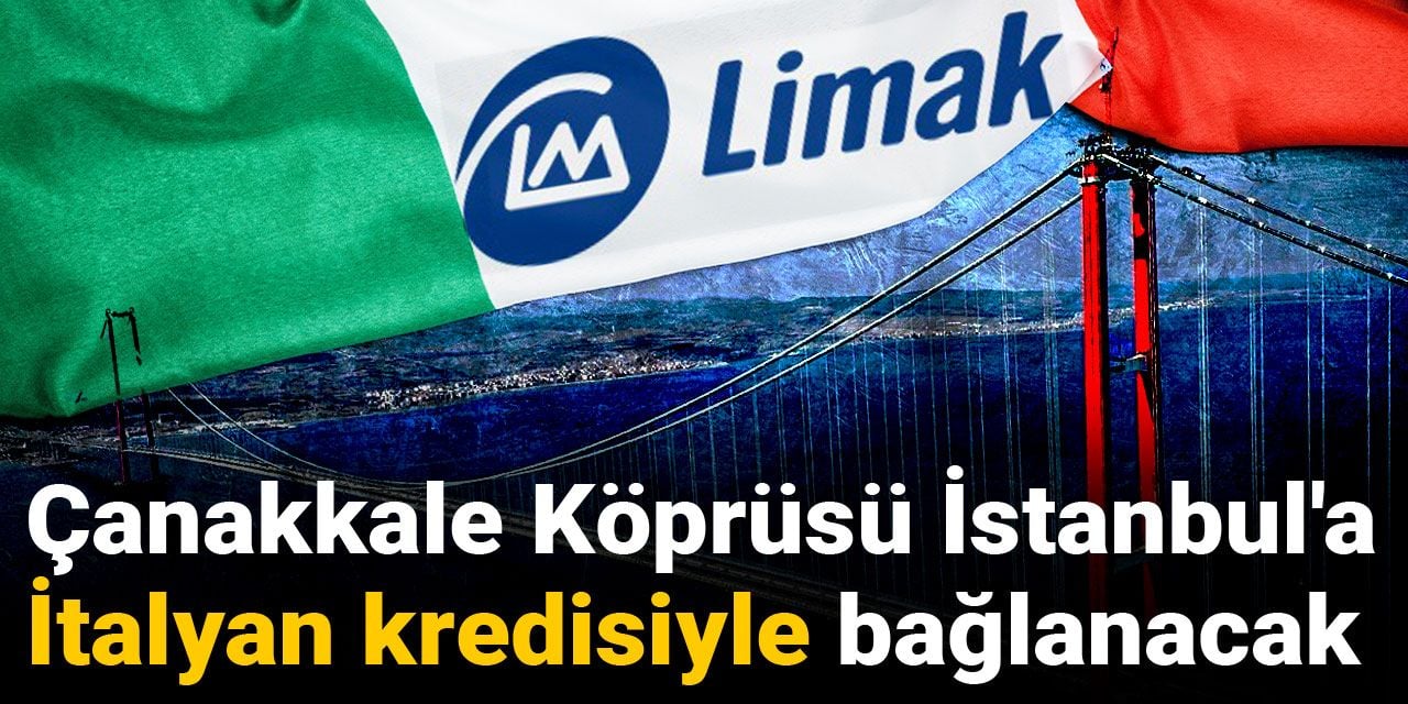 Çanakkale Köprüsü İstanbul'a İtalyan kredisiyle bağlanacak