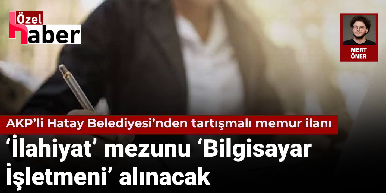 AKP’li Hatay Belediyesi’nden tartışmalı memur ilanı: ‘İlahiyat’ mezunu ‘Bilgisayar İşletmeni’ alınacak