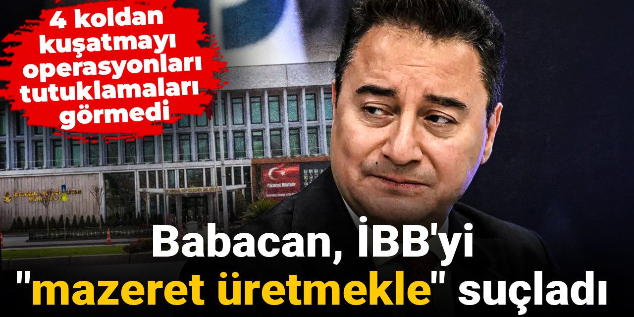 4 koldan kuşatmayı görmedi: Babacan, İBB'yi "mazeret üretmekle" suçladı