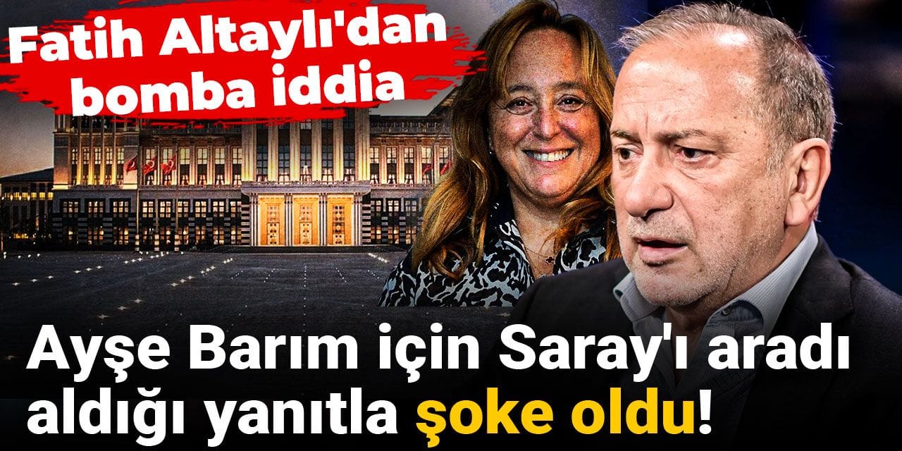 Ayşe Barım için Saray'ı aradı, aldığı yanıtla şoke oldu! Fatih Altaylı'dan bomba iddia
