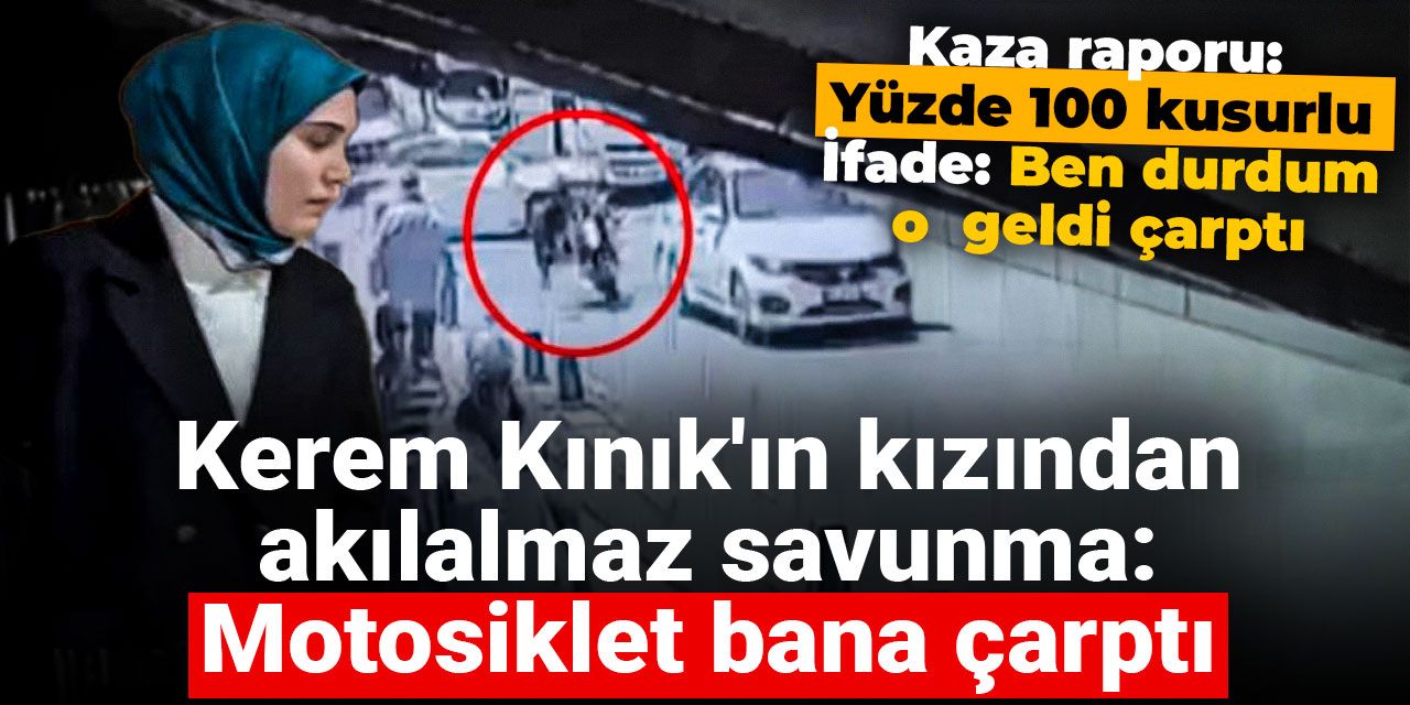 Kerem Kınık'ın kızından akılalmaz savunma: Motosiklet bana çarptı