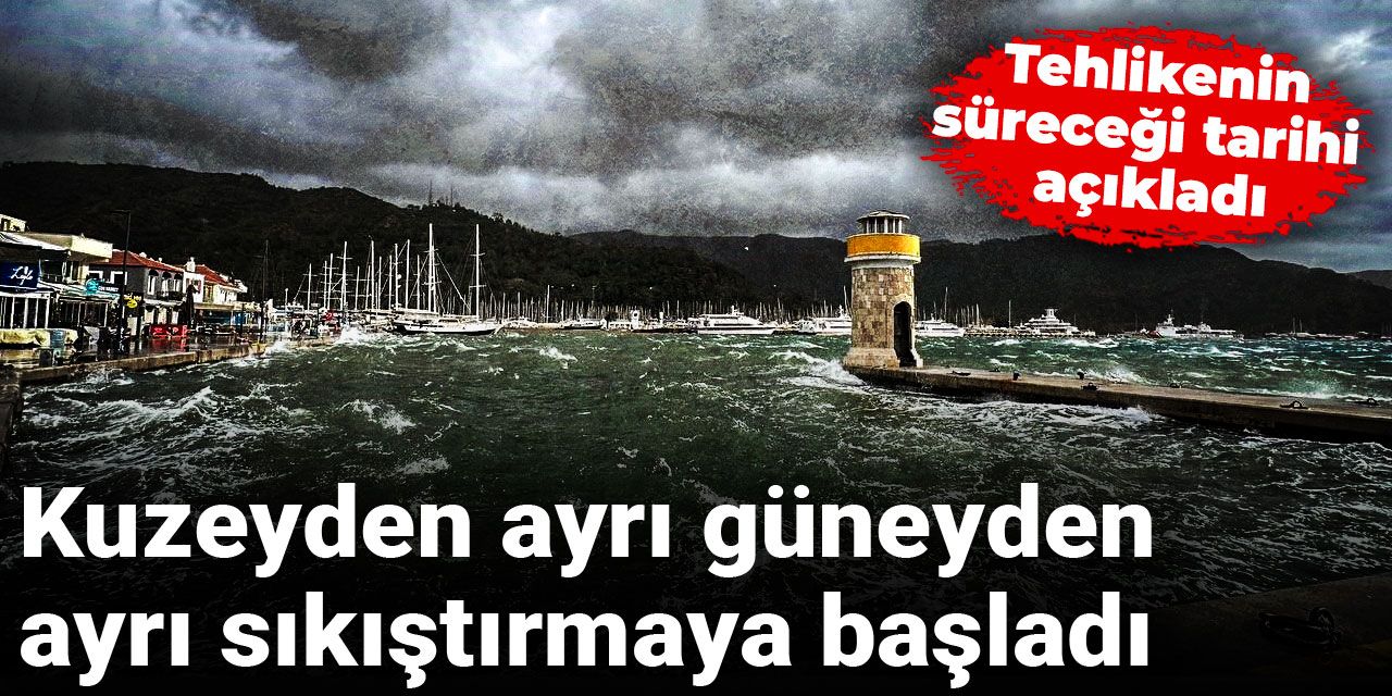 Kuzeyden ayrı güneyden ayrı sıkıştırmaya başladı: Tehlikenin süreceği tarihi açıkladı