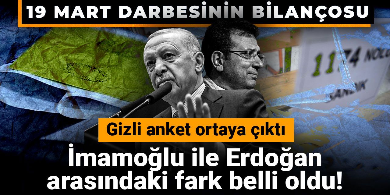 İmamoğlu ile Erdoğan arasındaki fark belli oldu! Gizli anket ortaya çıktı: 19 Mart darbesinin bilançosu