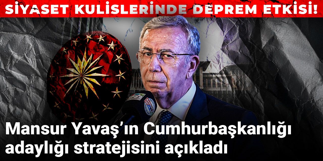 Siyaset kulislerinde deprem etkisi! Mansur Yavaş’ın Cumhurbaşkanlığı adaylığı stratejisini açıkladı