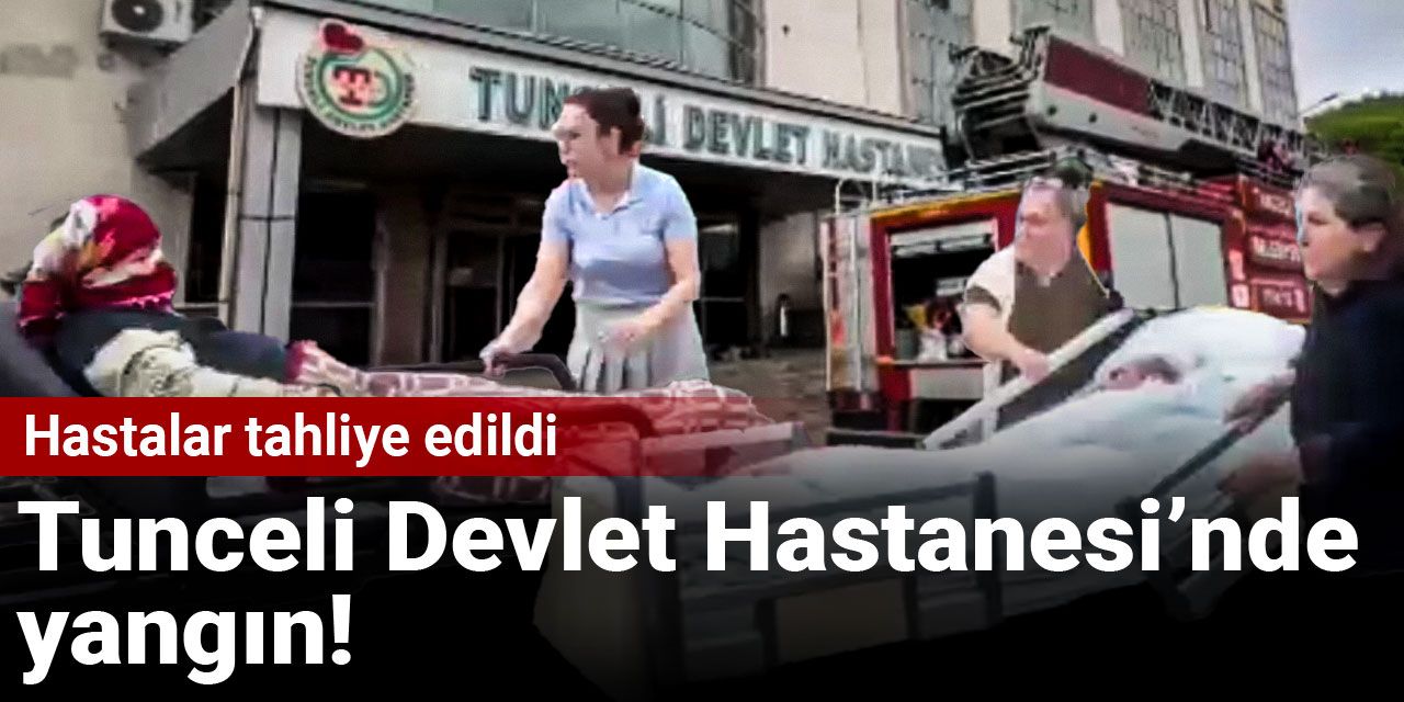 Son dakika | Tunceli Devlet Hastanesi’nde yangın! Hastalar tahliye edildi