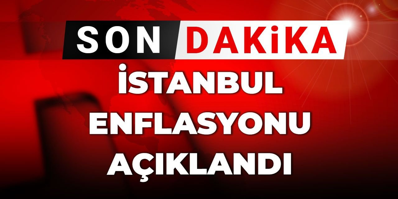 İstanbul enflasyonu açıklandı
