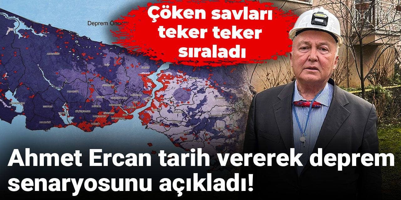 Ahmet Ercan tarih vererek deprem senaryosunu açıkladı! Çöken savları teker teker sıraladı